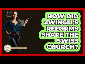 How Did Zwingli's Reforms Shape The Swiss Church?
