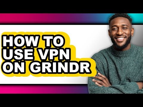 How to Use Vpn on Grindr - Full Guide