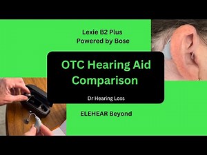 OTC Hearing Aid Comparison: ELEHEAR Beyond and Lexie B2 Plus Powered by Bose - YouTube