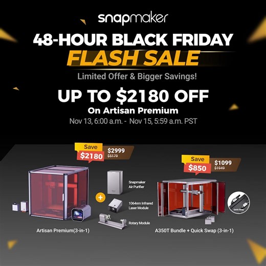 💥Unbeatable 48-Hour Flash Sale STARTS! 💥Up to $2180 OFF & Fast Shipping! 👉Click and Grab the GREAT DEALS! 48 hours only! Don't miss it. Why Choose Snapmaker 3-in-1 3D Printer? ✅ Trusted by 70,000 Global Users 🏆 "Best 3-in-1 3D Printer" – ALL3DP 🛠 3D Printing | Laser | CNC – All in One 💡 Space-Saving & Beginner-Friendly | Snapmaker