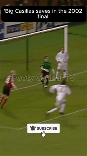 Big Casillas saves in the 2002 final