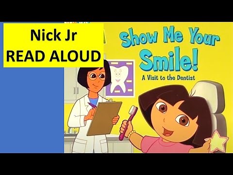 Dora SHOW ME YOUR SMILE Read Aloud, A Visit to the Dentist, Dora the Explorer Nick Jr Storytime