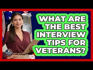 What Are The Best Interview Tips For Veterans? - Veteran Community Guide