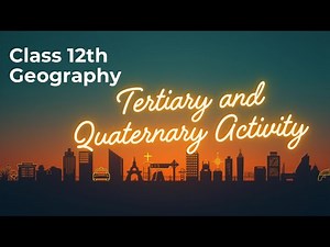 Class 12 Geography Notes Chapter 7 Tertiary and Quaternary Activities