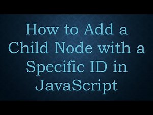 How to Add a Child Node with a Specific ID in JavaScript