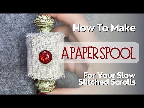 How To Make A Paper Spool For Your Slow Stitched Scroll #stitching #embroidery #papercraft