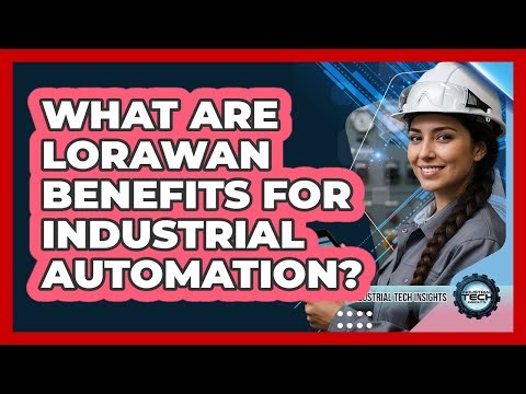 What Are LoRaWAN Benefits For Industrial Automation?