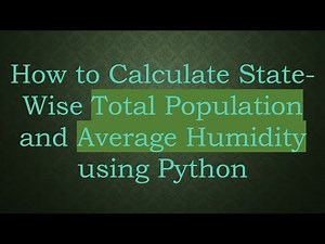 How to Calculate State-Wise Total Population and Average Humidity using Python