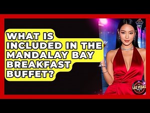 What Is Included in the Mandalay Bay Breakfast Buffet? - Las Vegas Insider Guide