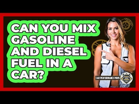 Can You Mix Gasoline And Diesel Fuel In A Car?