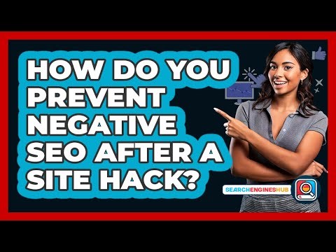 How Do You Prevent Negative SEO After A Site Hack? - SearchEnginesHub.com