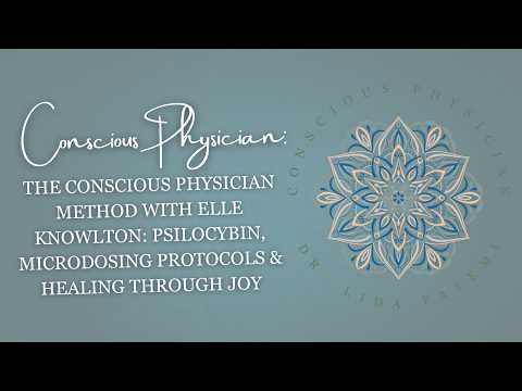 The Conscious Physician Method with Elle Knowlton: Psilocybin, Microdosing Protocols