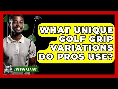 What Unique Golf Grip Variations Do Pros Use? - The Golf Xpert