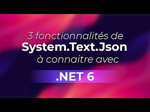 3 fonctionnalités de System.Text.Json à connaitre avec .NET 6