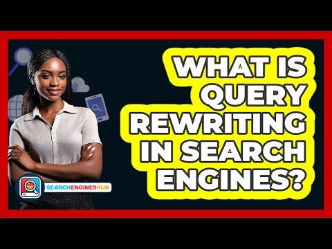 What Is Query Rewriting In Search Engines? - SearchEnginesHub.com