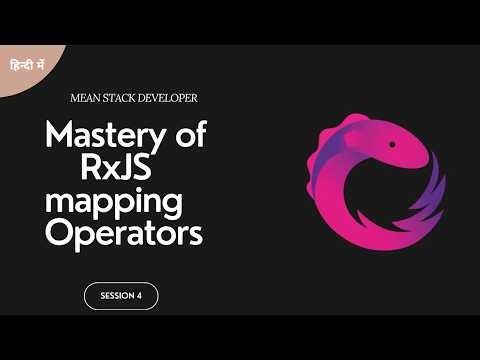 MEAN Stack Developer Session 4 : Mastery of RxJS mapping Operators