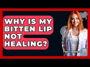 Why Is My Bitten Lip Not Healing? - The Pro Dentist
