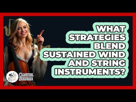 What Strategies Blend Sustained Wind And String Instruments?