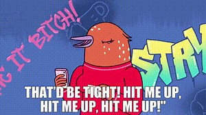 That'd be tight! Hit me up, hit me up, hit me up!"