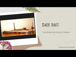 The Dan Bau: Vietnam’s Enchanting One-String Instrument and Its Magical Sound