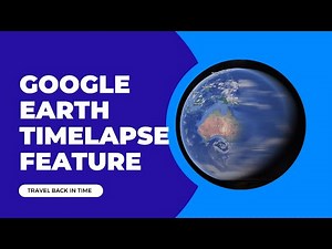 Unveiling the Past: Explore History with Google Earth Timelapse