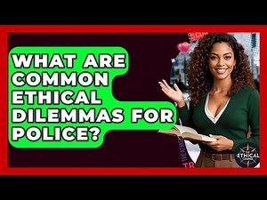 What Are Common Ethical Dilemmas For Police? - The Ethical Compass