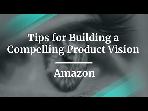 Tips for Building a Compelling Product Vision by Amazon Sr PM, Will Najar