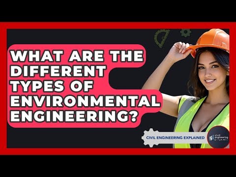What Are The Different Types Of Environmental Engineering? - Civil Engineering Explained