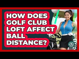 How Does Golf Club Loft Affect Ball Distance?