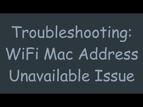 Troubleshooting: WiFi Mac Address Unavailable Issue