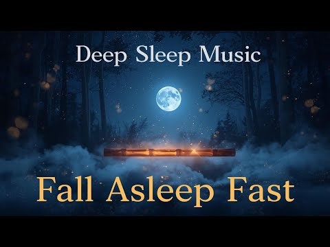 Deep Sleep Music FALL ASLEEP IMMEDIATELY Melatonin Release 1 Hour of Soothing Flute & Nature Sound