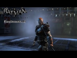 Batman Arkham Origins Playthrough #2 Deathstroke