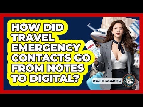 How Did Travel Emergency Contacts Go From Notes To Digital? - Pocket Friendly Adventures