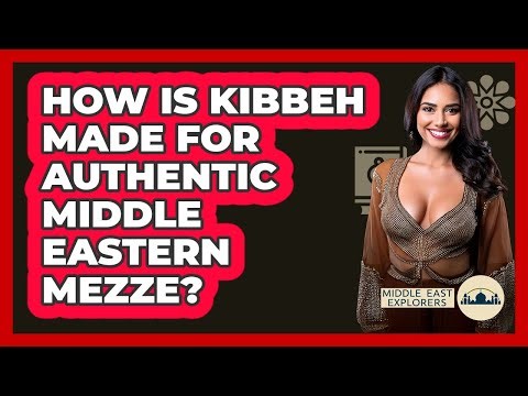 How Is Kibbeh Made For Authentic Middle Eastern Mezze? - Middle East Explorers