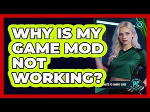 Why Is My Game Mod Not Working?
