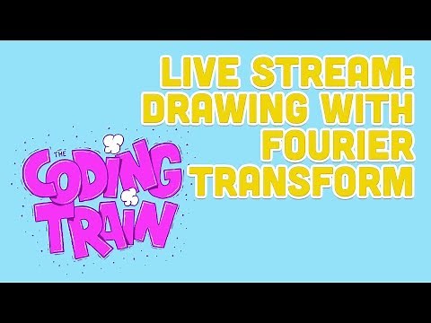 Coding Train Live 165: Drawing with Fourier Transform