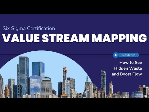Six Sigma Certification: The Power of Value Stream Mapping & How to See Hidden Waste and Boost Flow