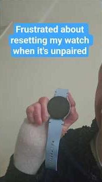 Frustrated about resetting my watch when it's unpaired #samsung #techproblems #tech #samsunggalaxy