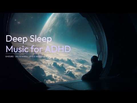 8 Hours of Deep Sleep Music for ADHD Adults | Space Ambient |