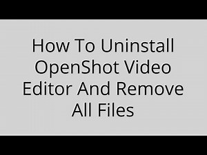 How To Uninstall OpenShot Video Editor And Remove All Files All Expertness