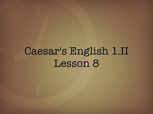 Caesar's English 1.II Lesson 8