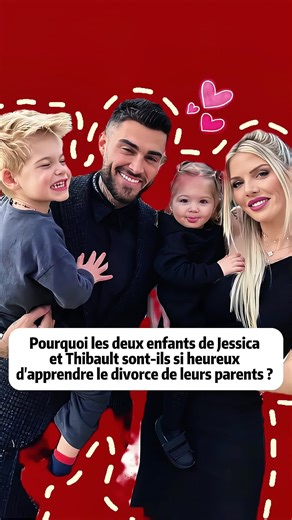 ourquoi les deux enfants de Jessica et Thibault sont-ils si heureux d'apprendre le divorce de leurs parents ? Cela cache en réalité trois secrets peu connus. #france #star #celebrity #m6 #pourtoiii