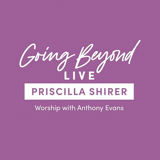 Priscilla Shirer Events | Going Beyond Live | Lifeway