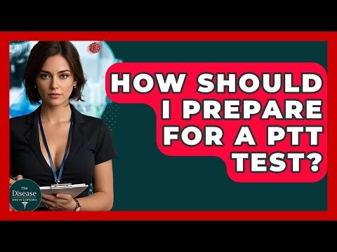 How Should I Prepare For A PTT Test? - The Disease Encyclopedia
