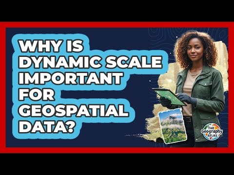 Why Is Dynamic Scale Important For Geospatial Data?