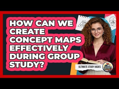 How Can We Create Concept Maps Effectively During Group Study? - Ultimate Study Hacks