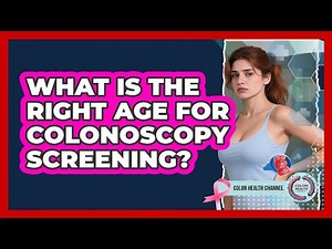 What Is The Right Age For Colonoscopy Screening? - Colon Health Channel