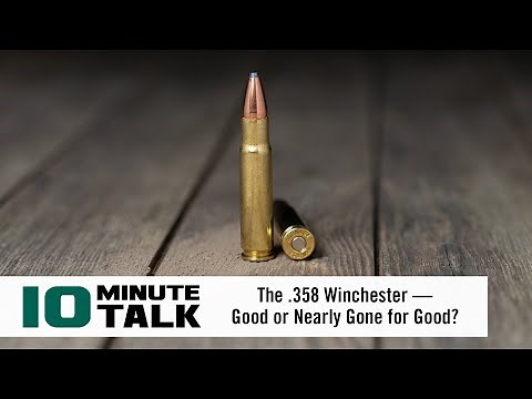 #10MinuteTalk - The .358 Winchester — Good or Nearly Gone for Good?