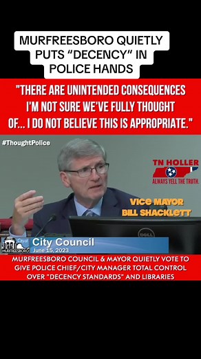 WATCH: “There are unintended consequences I’m not sure we’ve fully thought of—I don’t believe this is appropriate.” Despite Vice Mayor Shacklett’s warning MURFREESBORO mayor Shane McFarland & council vote to give the city manager & police chief control of “decency” & libraries. City of Murfreesboro, TN - Government