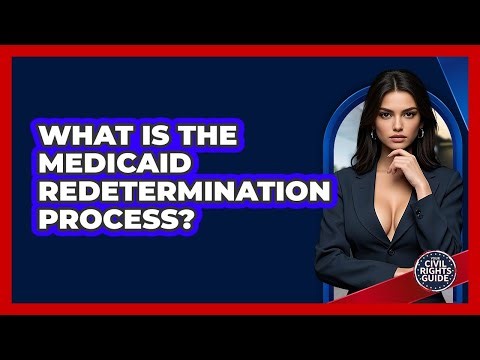 What Is The Medicaid Redetermination Process?